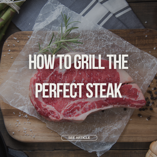 How to Grill the Perfect Steak