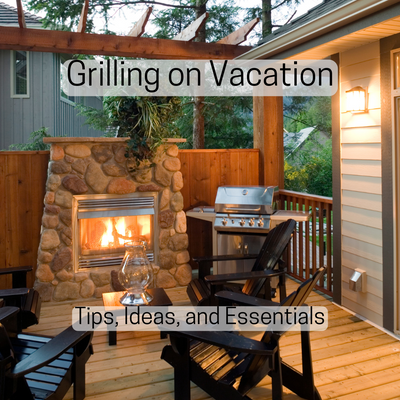 Grilling on Vacation: Essential Tips, Creative Ideas, and Must-Have Gear for the Perfect Outdoor Feas