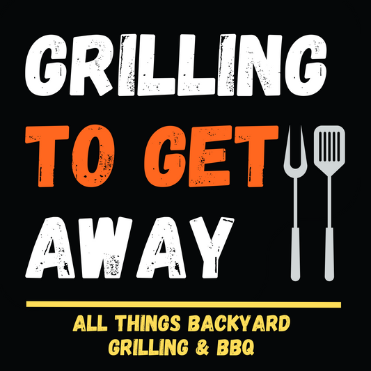 #160 - 5 Tools Every Beginner Griller Needs | Grilling To Get Away Podcast