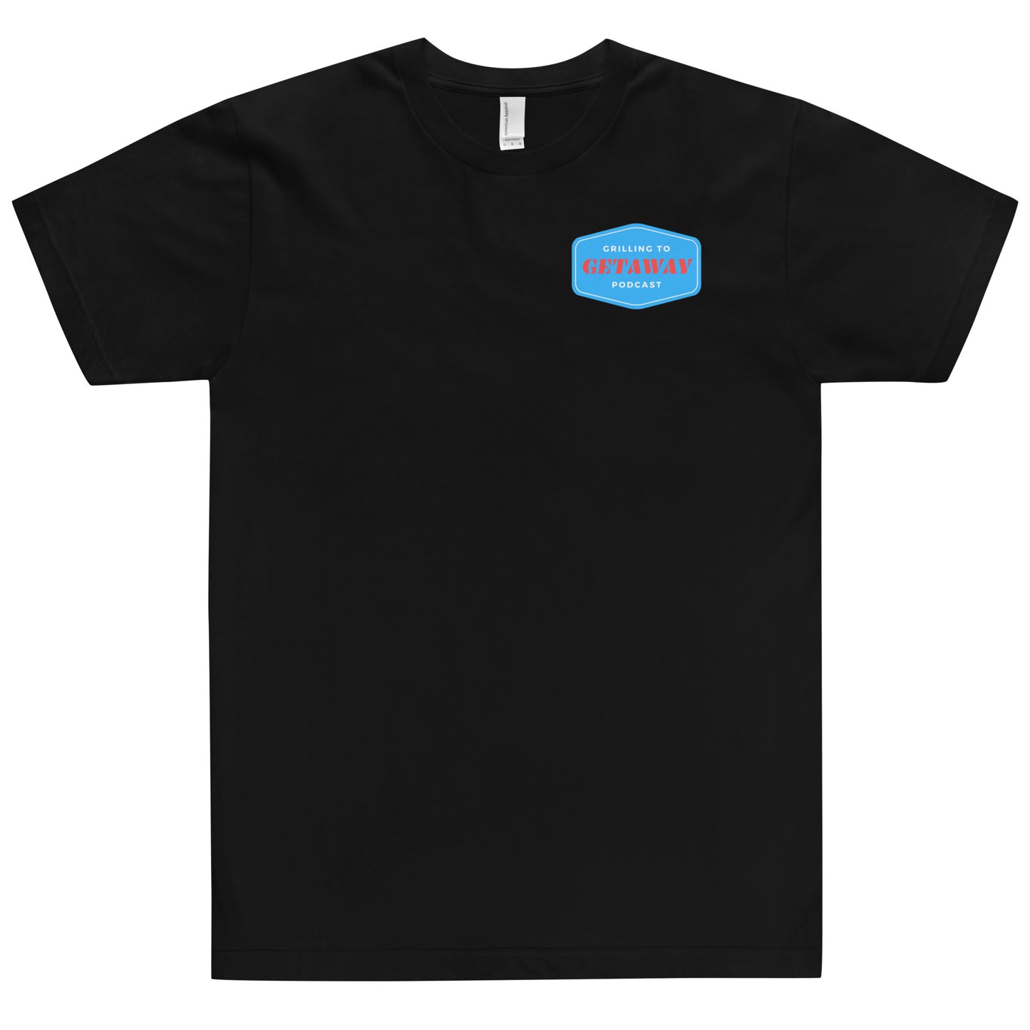 Official T-Shirt of the Grilling To Get Away Podcast!